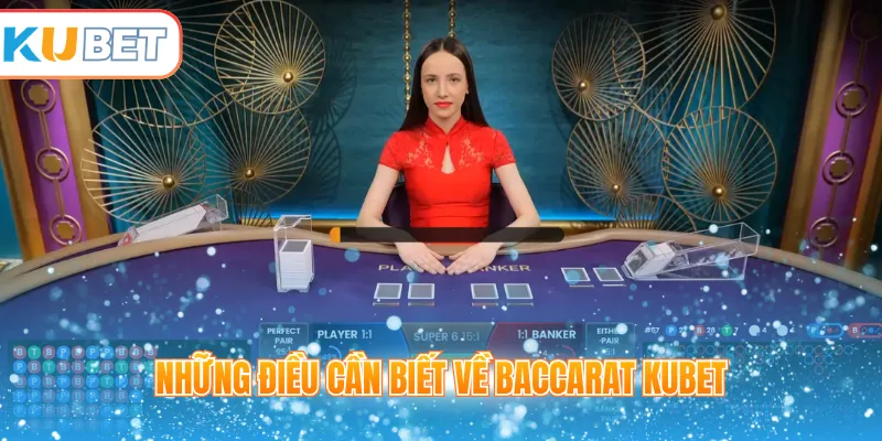 Những điều cần biết về Baccarat Kubet