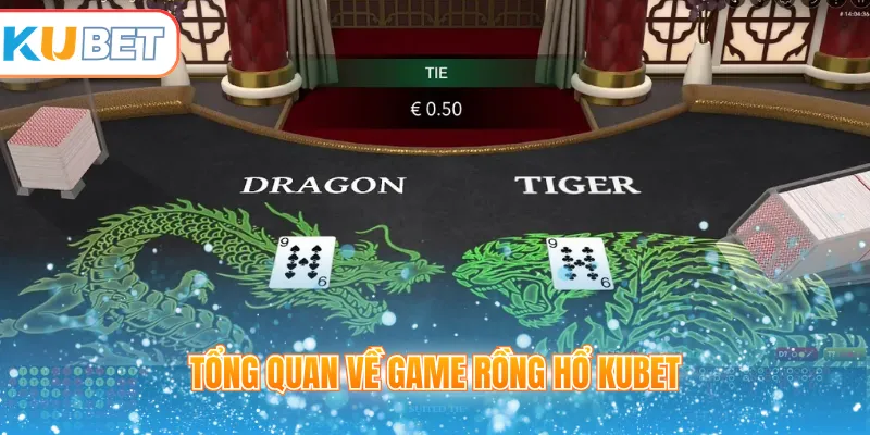 Tổng quan về game Rồng hổ Kubet