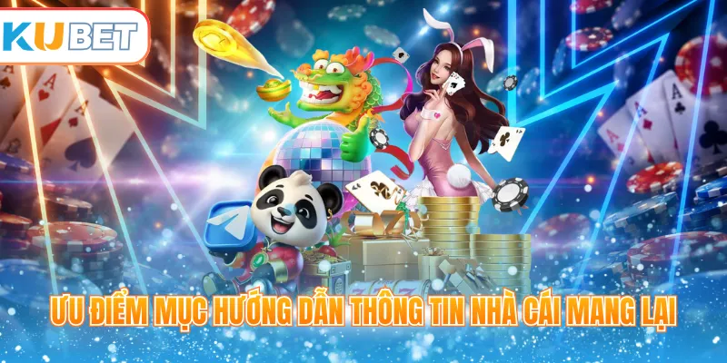 Ưu điểm mục hướng dẫn thông tin nhà cái mang lại